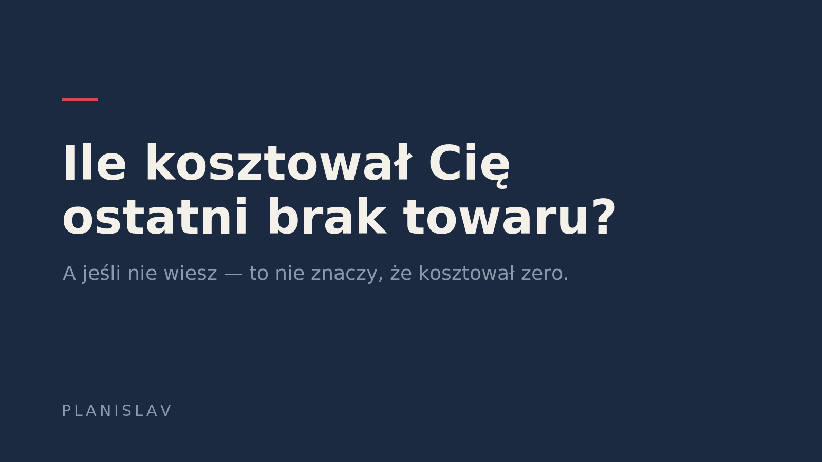 Ile kosztował Cię ostatni brak towaru? A jeśli nie wiesz — to nie znaczy, że kosztował zero.